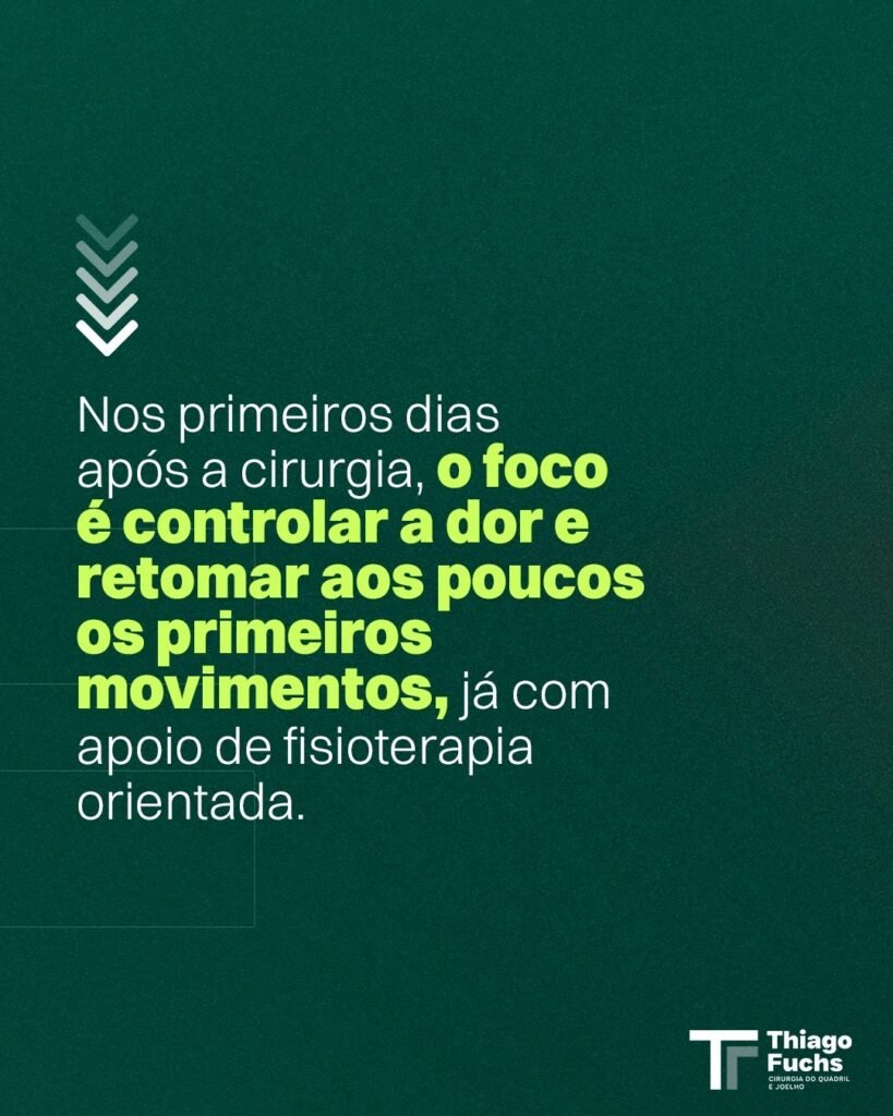 Nos primeiros dias após a cirurgia, o foco é controlar a dor e retomar aos poucos os primeiros movimentos, já com apoio de fisioterapia orientada.